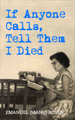 If Anyone Calls, Tell Them I Died by Emanuel (Manu) Rosen