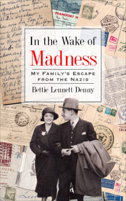 In the Wake of Madness. My Family's Escape from the Nazis, by Bettie Lennett Denny