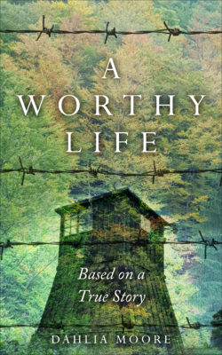 A worthy life, based on a true story, by Dahlia Moore