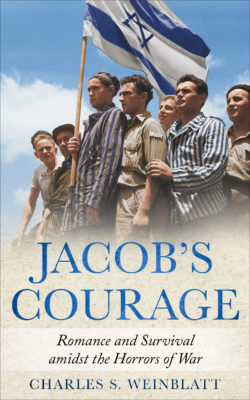 Jacob's Courage. Romance and Survival amidst the Horrors of War, by Charles S. Weinblatt