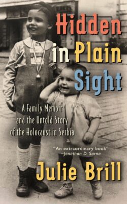 Hidden in Plain Sight. A Family Memoir and the Untold Story of the Holocaust in Serbia, by Julie Brill